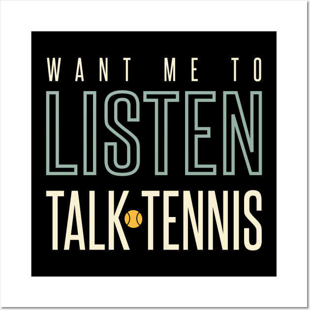 Funny Tennis Want Me to Listen Talk Tennis Wall Art by whyitsme